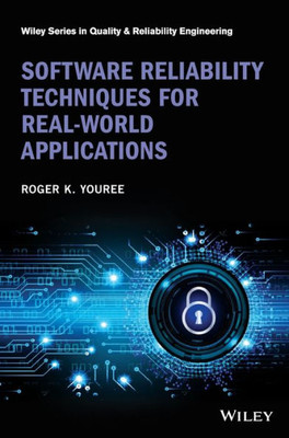 Software Reliability Techniques For Real-World Applications (Quality And Reliability Engineering Series)