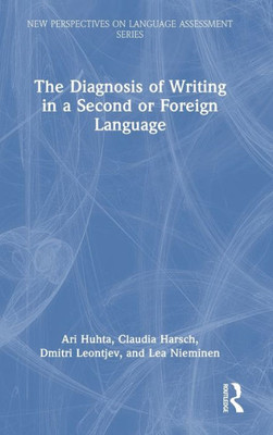 The Diagnosis Of Writing In A Second Or Foreign Language (New Perspectives On Language Assessment Series)