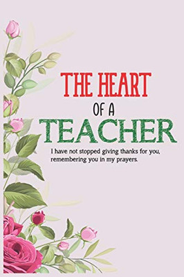 The Heart Of A Teacher I Have Not Stopped Giving Thanks For You Remembering You In My Prayers: Teacher Appreciation Gift, Teacher Thank You Gift, ... Teachers' Day Gift, Teacher Retirement Gift