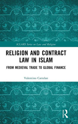 Religion And Contract Law In Islam (Iclars Series On Law And Religion)