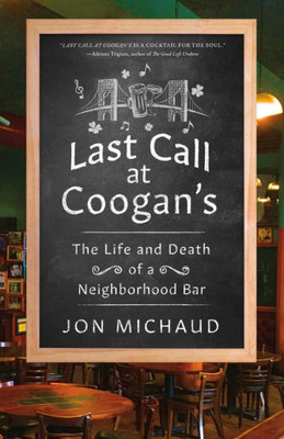Last Call At Coogan'S: The Life And Death Of A Neighborhood Bar