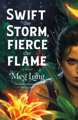 Swift The Storm, Fierce The Flame: A Novel