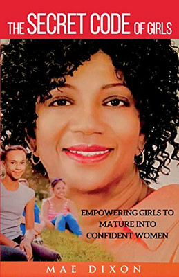 The Secret Code of Girls: Empowering Girls to Mature into Confident Women