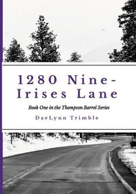 1280 Nine-Irises Lane: Book One Of The Thompson Barrel Series