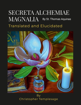 Secreta Alchemiae Magnalia Translated And Elucidated