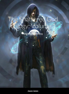 The Shattered God Trilogy: Volume 1: Antihero Awakening