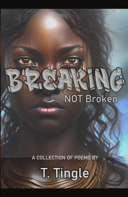 Breaking Not Broken: A Collection Of Poems