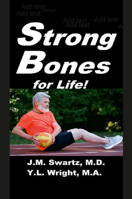 Strong Bones For Life!: A Comprehensive Guide To Understanding And Managing Osteoporosis