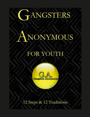 Gangsters Anonymous 12 Steps And 12 Traditions For Youth