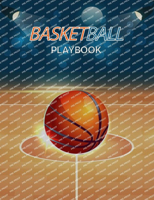 Basketball Playbook: Complete Basketball Court Diagrams To Draw Game Plays, Drills, And Scouting And Creating A Playbook (Coach Playbook Essentials)