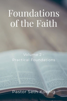 Foundations Of The Faith (Volume 2): Practical Foundations: Practical Foundations