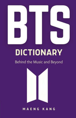Bts Dictionary: Behind The Music And Beyond