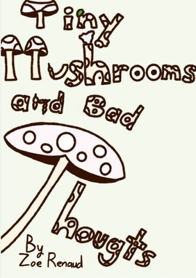 Tiny Mushrooms And Bad Thoughts