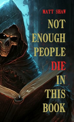 Not Enough People Die In This Book