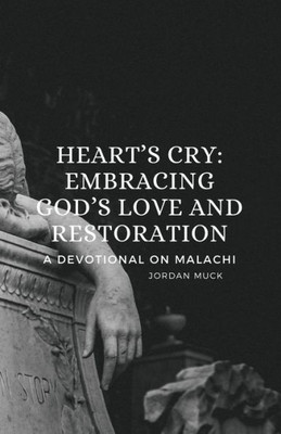 HeartS Cry - Embracing GodS Love And Restoration: A Devotional On Malachi