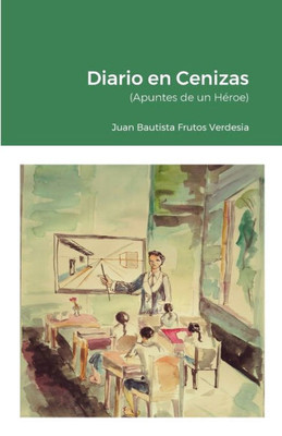 Diario En Cenizas: (Apuntes De Un Héroe) (Spanish Edition)