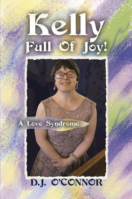 Kelly Full Of Joy!: A Love Syndrome