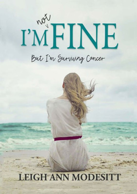 I'M Not Fine: But I'M Surviving Cancer