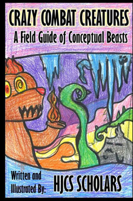 Crazy Combat Creatures: A Field Guide Of Conceptual Beasts