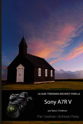 La Guía "Friedman Archives" Para La Sony A7R V (Spanish Edition)