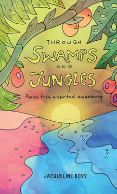 Through Swamps And Jungles: Poems From A Spiritual Awakening