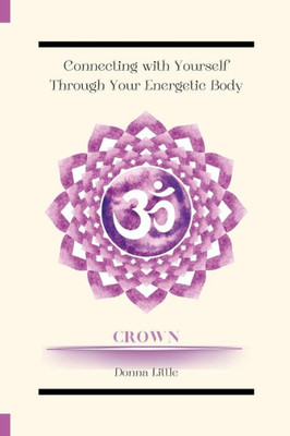 Connecting With Yourself Through Your Energetic Body: Crown Chakra (Symbol)