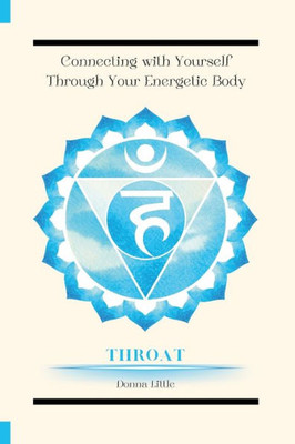 Connecting With Yourself Though Your Energetic Body (Symbol): Throat Chakra (Symbol)