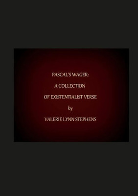 Pascal'S Wager: A Collection Of Existentialist Verse