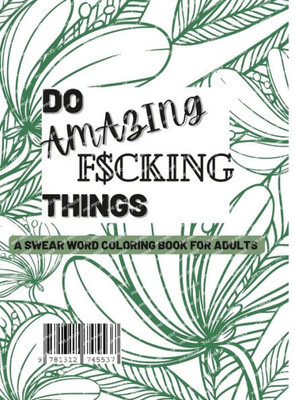 Do Amazing F$Cking Things: A Swear Word Coloring Book For Adults