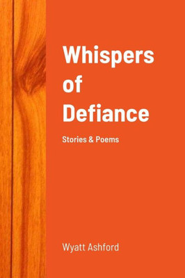 Whispers Of Defiance: Stories & Poems