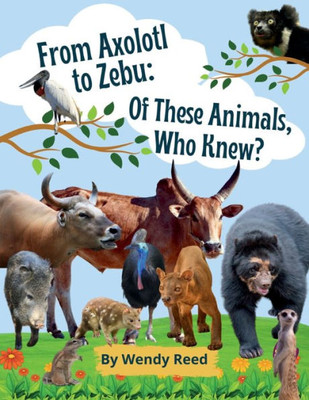 From Axolotl To Zebu: Of These Animals, Who Knew?
