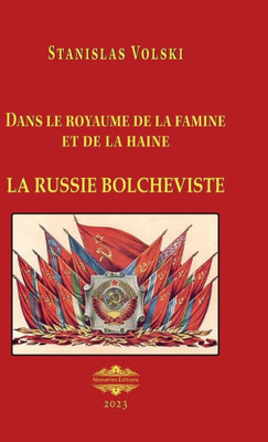 La Russie Bolcheviste: Dans Le Royaume De La Famine Et De La Haine (French Edition)