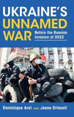 Ukraine'S Unnamed War: Before The Russian Invasion Of 2022