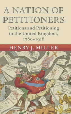 A Nation Of Petitioners: Petitions And Petitioning In The United Kingdom, 17801918 (Modern British Histories)