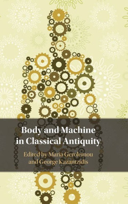 Body And Machine In Classical Antiquity