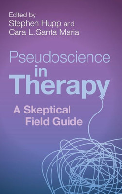 Pseudoscience In Therapy: A Skeptical Field Guide