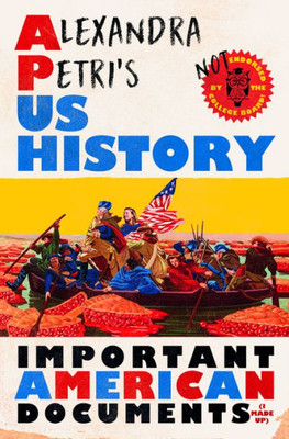Alexandra Petri'S Us History: Important American Documents (I Made Up)
