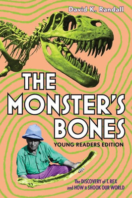 The Monster'S Bones (Young Readers Edition): The Discovery Of T. Rex And How It Shook Our World