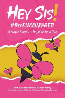 Hey Sis! #Beeencouraged: A Prayer Journal Of Hope For Teen Girls