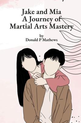 Jake And Mia: A Journey Of Martial Arts Mastery