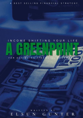 Income Shifting Your Life: A Greenprint For Achieving Financial Abundance