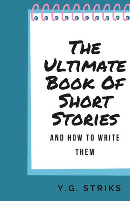 The Ultimate Book Of Short Stories And How To Write Them