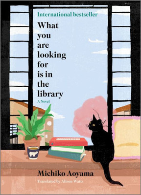 What You Are Looking For Is In The Library: A Novel