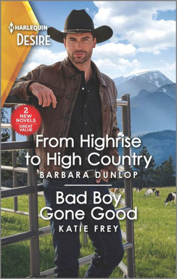 From Highrise To High Country & Bad Boy Gone Good (Harlequin Desire, High Country Hawkes, 14)