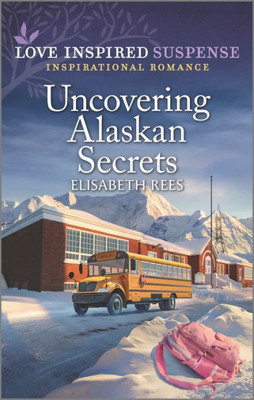 Uncovering Alaskan Secrets (Love Inspired Suspense)