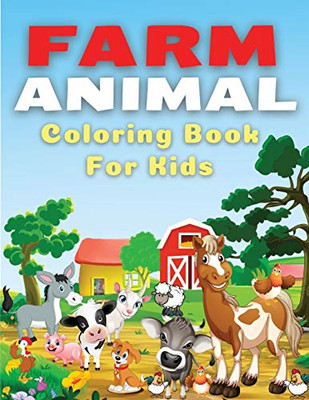 Farm Animal Coloring Book for Kids: Fun Coloring Book Full Of Cool Farm Animals Coloring Pages. Farm Animals Coloring Book For Children, Kids, ... For Farm Animal Lovers. A Great Gift For