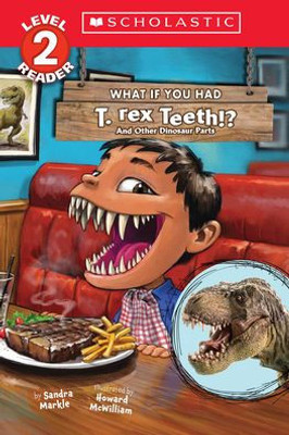 What If You Had T. Rex Teeth?: And Other Dinosaur Parts (Scholastic Reader, Level 2)