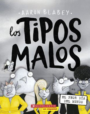 Los Tipos Malos En El Peor Día Del Mundo (The Bad Guys In The Baddest Day Ever) (Tipos Malos, Los) (Spanish Edition)