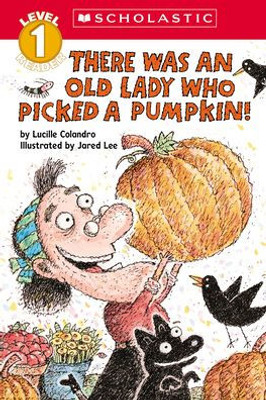 There Was An Old Lady Who Picked A Pumpkin! (Scholastic Reader, Level 1)