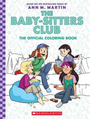 The Baby-Sitters Club: The Official Coloring Book The Baby-Sitters Club: The Official Coloring Book